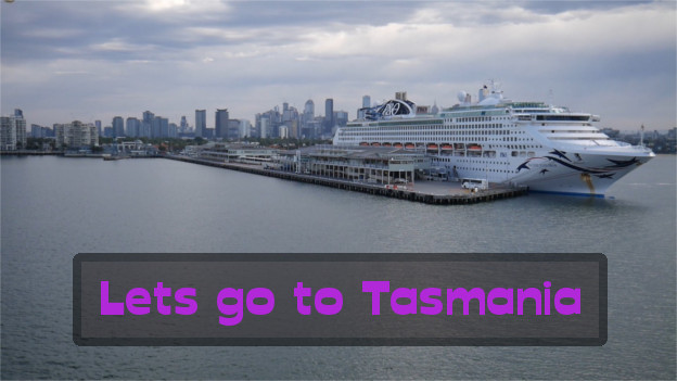 Lets go to Tasmania